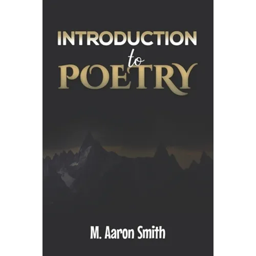 Introduction To Poetry: Poetry Appreciation, Forms, Epic, Medieval, Metaphysical, Romantic Romanticism, Modernist Modern and Visual Poetry Boo