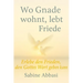 Wo Gnade wohnt, lebt Friede: Erlebe den Frieden, den Gottes Wort geben kann