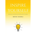 Inspire Yourself - Overcome Your Fears and Start Believing in Yourself