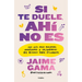 Si Te Duele, Ahí No Es. Una Guía Para Personas Monógamas Y Poliamorosas Que Quieren Amar Éticamente / If It Hurts, Thats Not It