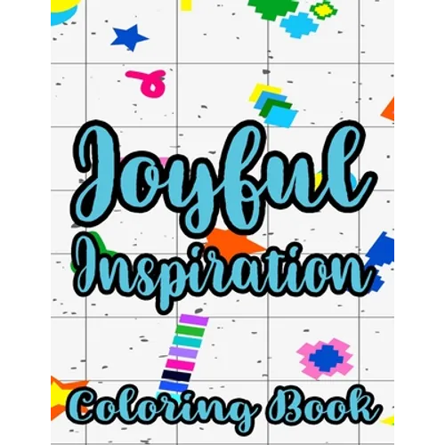 Joyful Inspiration Coloring Book: Inspirational Coloring Pages For Women, Positive Quotes And Floral Illustrations To Color