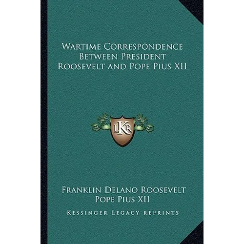 Wartime Correspondence Between President Roosevelt and Pope Pius XII