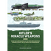 Hitler's Miracle Weapons Volume 1: Secret Nuclear Weapons of the Third Reich and Their Carrier Systems the Luftwaffe & Kriegsmarine