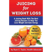 Juicing For Weight Loss - A Juicing Book With The Best Juicing Recipes To Help You Lose Weight And Gain Energy
