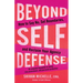 Beyond Self-Defense: How to Say No, Set Boundaries, and Reclaim Your Agency--An Empowering Guide to Safety, Risk Assessment, and Personal Protection