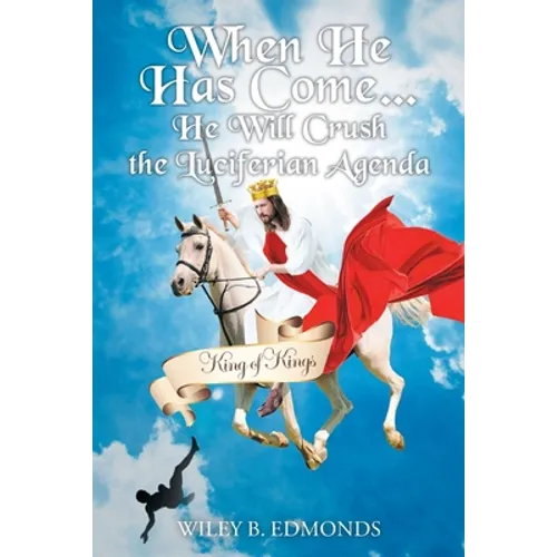 When He Has Come...: He Will Crush the Luciferian Agenda