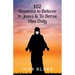 102 Reasons to Believe in Jesus and To Serve Him Only