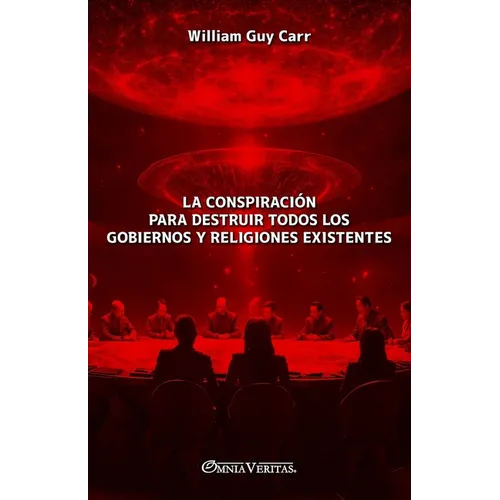 La conspiración para destruir todos los gobiernos y religiones existentes