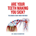 Are Your Teeth Making You Sick?: The Answer Is Right Under Your Nose