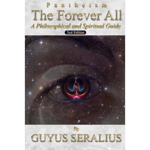 Pantheism: The Forever All: A Philosophical and Spiritual Guide, 2nd Ed: A Philosophical and Spiritual Guide, 2nd Ed