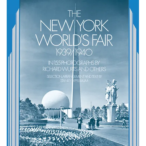The New York World's Fair, 1939/1940: In 155 Photographs by Richard Wurts and Others