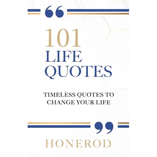 101 Life Quotes: Timeless Quotes to Change Your Life