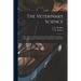 The Veterinary Science [microform]: the Anatomy, Diseases and Treatment of Domestic Animals: Also Containing a Full Description of Medicines and Recei