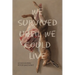 We Survived Until We Could Live