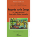 Regards sur le Congo: Art, culture et histoire d'une société africaine cosmopolite
