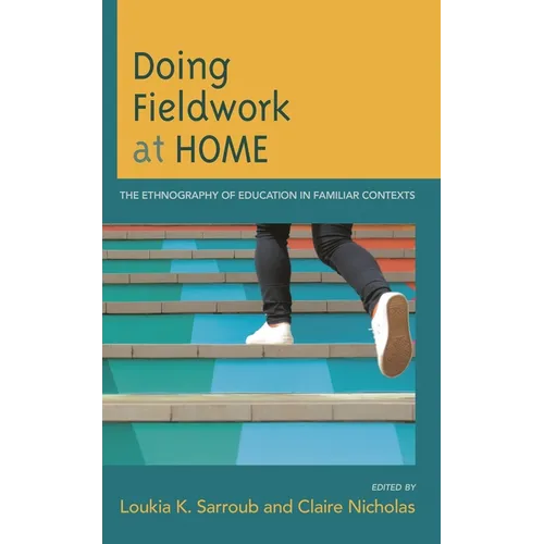 Doing Fieldwork at Home: The Ethnography of Education in Familiar Contexts