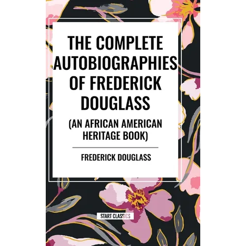 The Complete Autobiographies of Frederick Douglas (an African American Heritage Book)