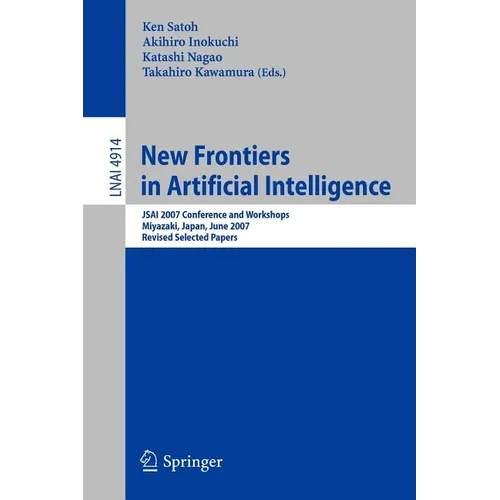 New Frontiers in Artificial Intelligence: Jsai 2007 Conference and Workshops, Miyazaki, Japan, June 18-22, 2007, Revised Selected Papers