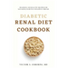 Diabetic Renal Diet Cookbook: Delicious and Healthy Recipes for Managing Diabetes and Kidney Disease