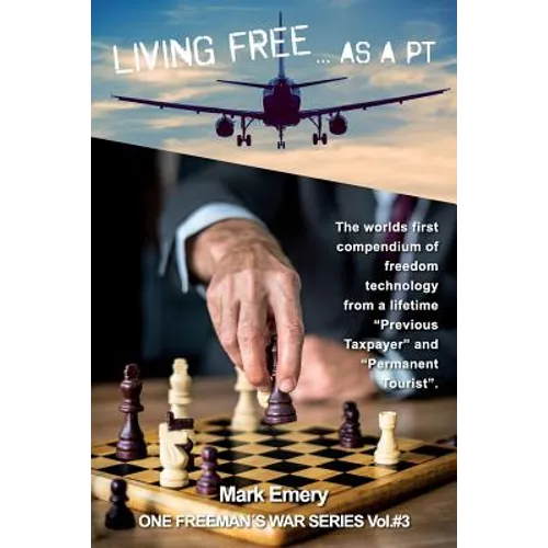Living Free...as a 'pt': A First Hand Account of Life as a 'previous Taxpayer' and 'permanent Tourist'
