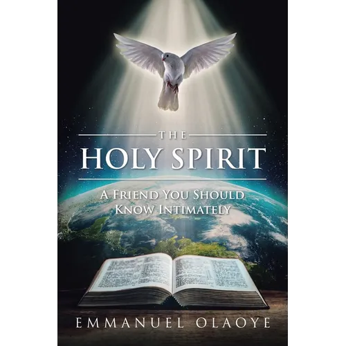 The Holy Spirit: A Friend You Should Know Intimately