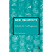 Merleau-Ponty: A Guide for the Perplexed