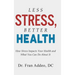Less Stress, Better Health: How Stress Impacts Your Health and What You Can Do About It