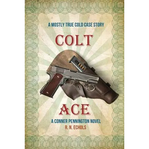Colt Ace: A Mostly True Cold Case Story: A Conner Pennington Novel