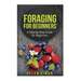 Foraging for Beginners: A Step-By-Step Guide for Beginners