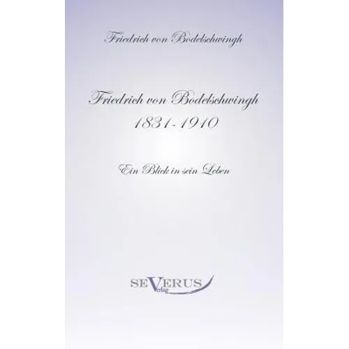 Friedrich Bodelschwingh (1831-1910): Ein Blick in sein Leben: Aus Fraktur übertragen