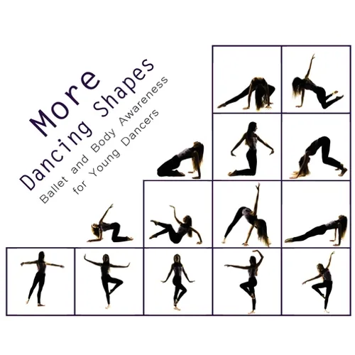 More Dancing Shapes: Ballet and Body Awareness for Young Dancers