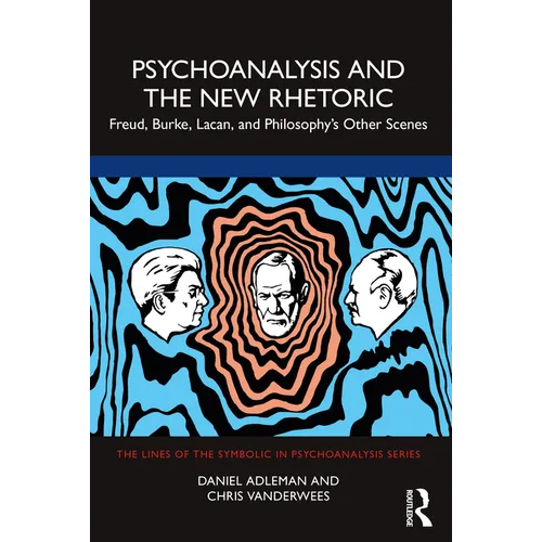 Psychoanalysis and the New Rhetoric: Freud, Burke, Lacan, and Philosophy's Other Scenes