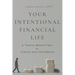 Your Intentional Financial Life: A Twelve-Month Path to Clarity and Confidence