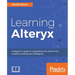 Learning Alteryx: A beginner's guide to using Alteryx for self-service analytics and business intelligence