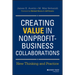 Creating Value in Nonprofit-Business Collaborations: New Thinking and Practice