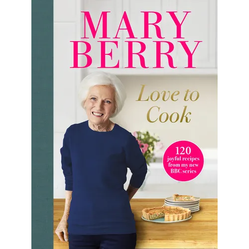 Love to Cook: 120 Joyful Recipes from My New BBC Series