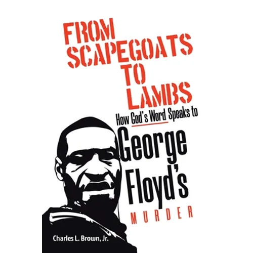 From Scapegoats to Lambs: How God's Word Speaks to George Floyd's Murder