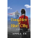 Daughter of Blue City: A Novel of Coming-of-Age Through Revolutionary China