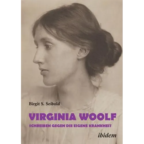 Virginia Woolf - Schreiben gegen die eigene Krankheit.