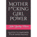 Mother F*cking Girl Power: a collection of quotes & mic drops to empower your inner badass