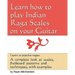 Learn How to Play Indian Raga Scales on your Guitar: A complete look at Raga scales, fret board patterns and techniques, with examples.