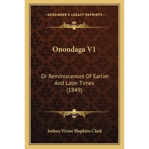 Onondaga V1: Or Reminiscences Of Earlier And Later Times (1849)