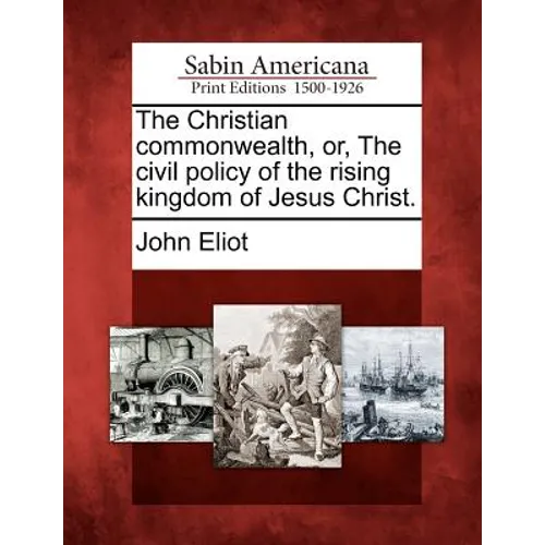 The Christian commonwealth, or, The civil policy of the rising kingdom of Jesus Christ.