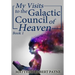 My Visits to the Galactic Council of Heaven: Book 1
