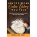 How to Start an Online Bakery from Home: Create Profitable Baked Goods on Your Own Terms