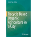 Recycle Based Organic Agriculture in a City