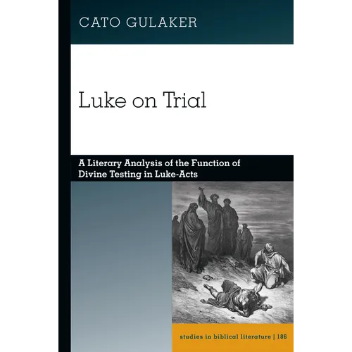 Luke on Trial: A Literary Analysis of the Function of Divine Testing in Luke-Acts