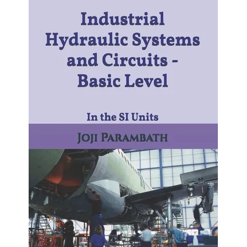 Industrial Hydraulic Systems and Circuits - Basic Level: In the SI Units