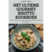 Het Ultieme Gourmet Risotto Kookboek