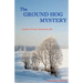 The Ground Hog Mystery: Annette Vetter Adventure #6